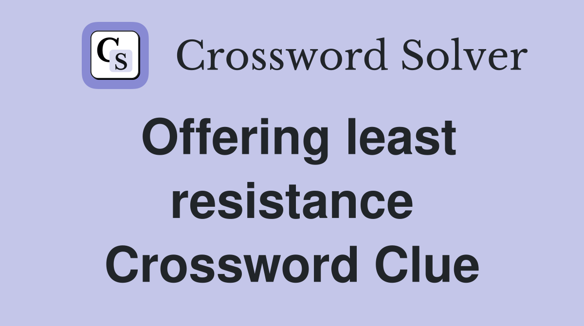 Offering least resistance Crossword Clue