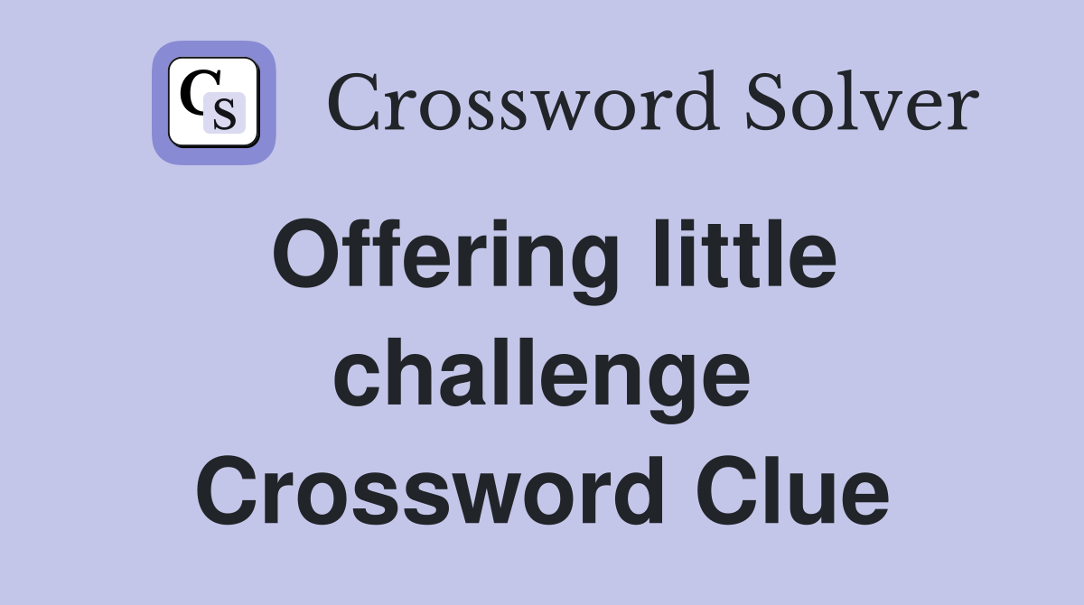 Offering little challenge Crossword Clue