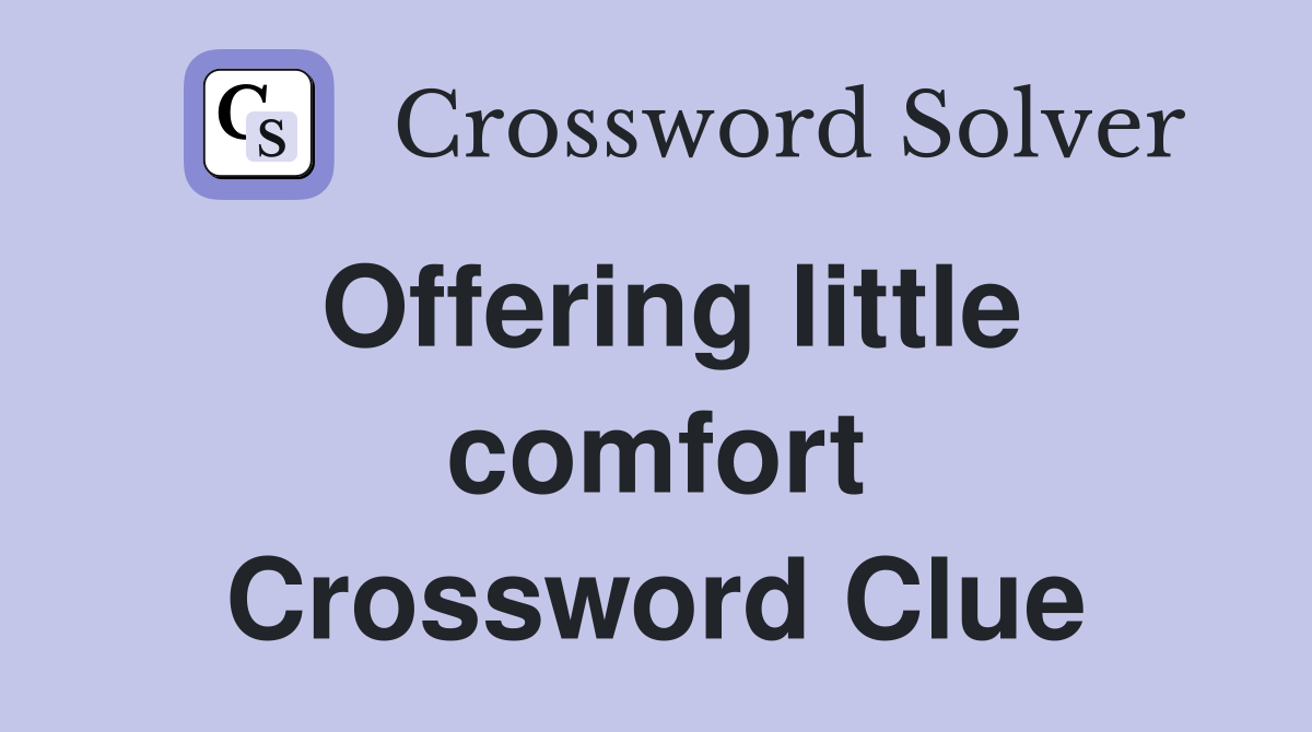 Offering little comfort Crossword Clue
