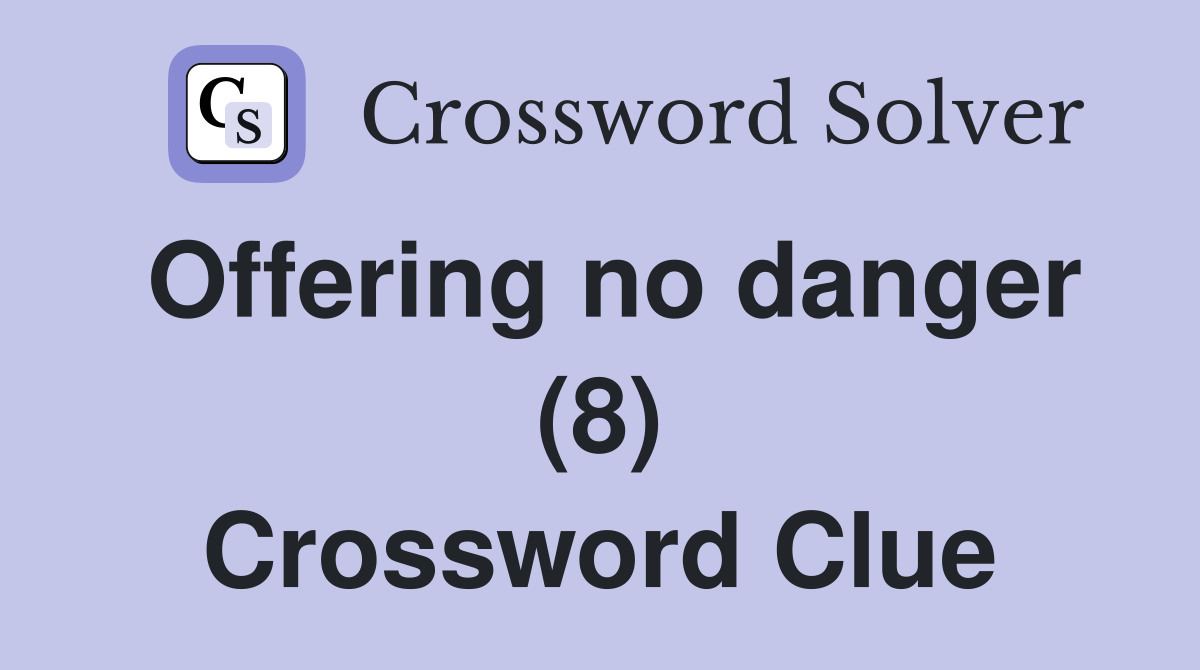 Offering no danger (8) Crossword Clue