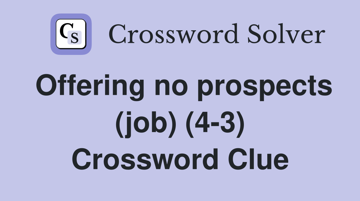 Offering no prospects (job) (4-3) Crossword Clue
