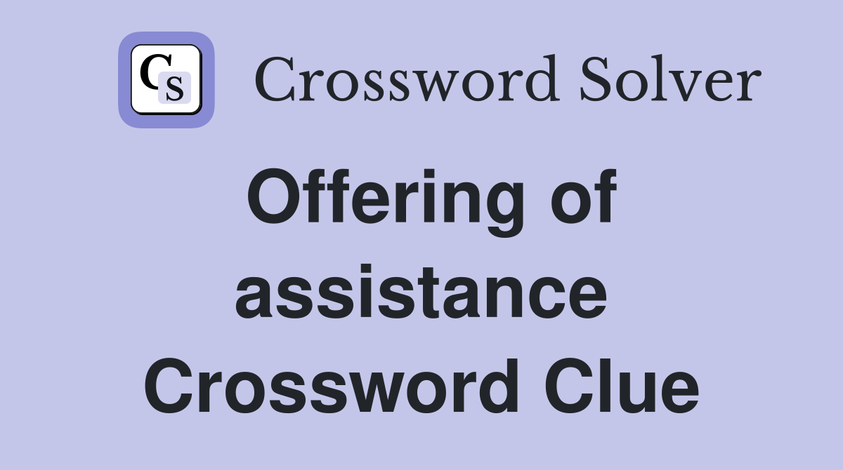 Offering of assistance Crossword Clue