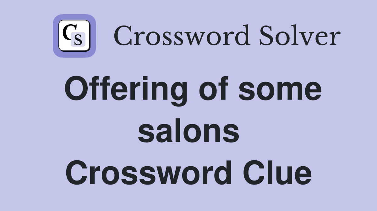 Offering of some salons Crossword Clue