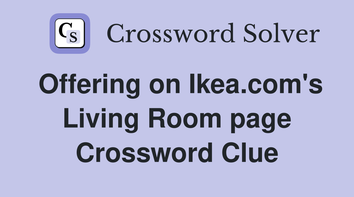 Offering on Ikea.com's Living Room page Crossword Clue