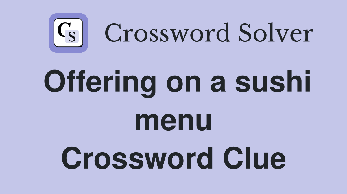 Offering on a sushi menu Crossword Clue