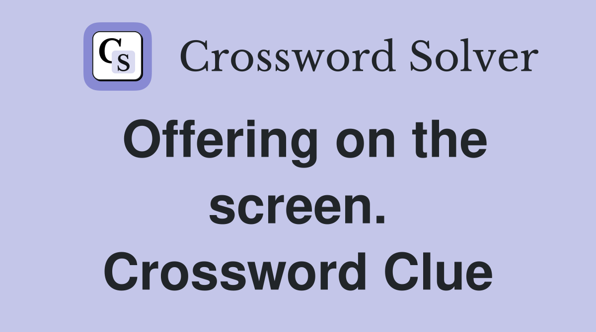 Offering on the screen. Crossword Clue