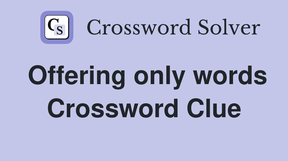 Offering only words Crossword Clue