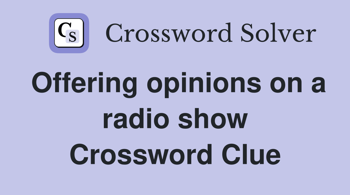 Offering opinions on a radio show Crossword Clue