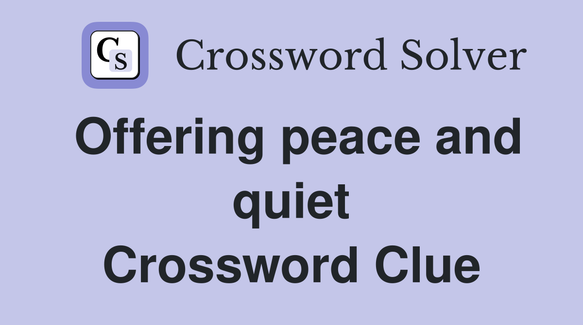 Offering peace and quiet Crossword Clue