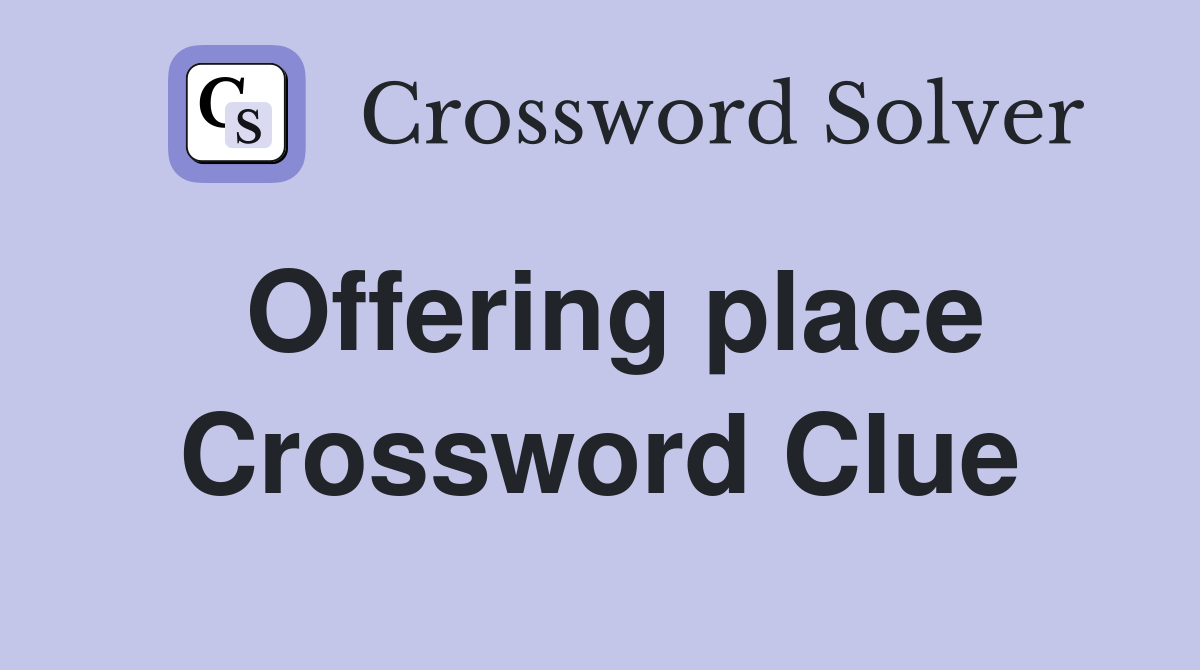 Offering place Crossword Clue