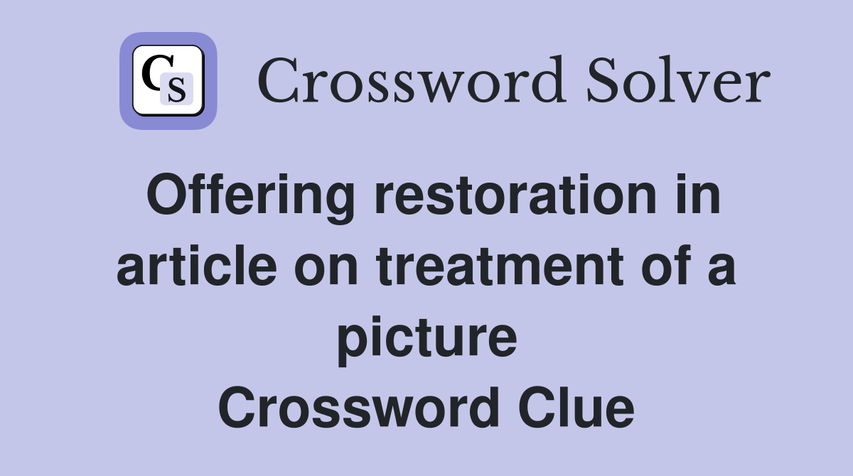 Offering restoration in article on treatment of a picture Crossword Clue