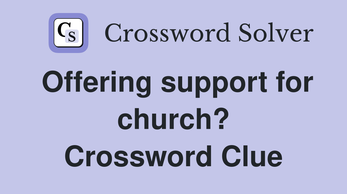 Offering support for church? Crossword Clue