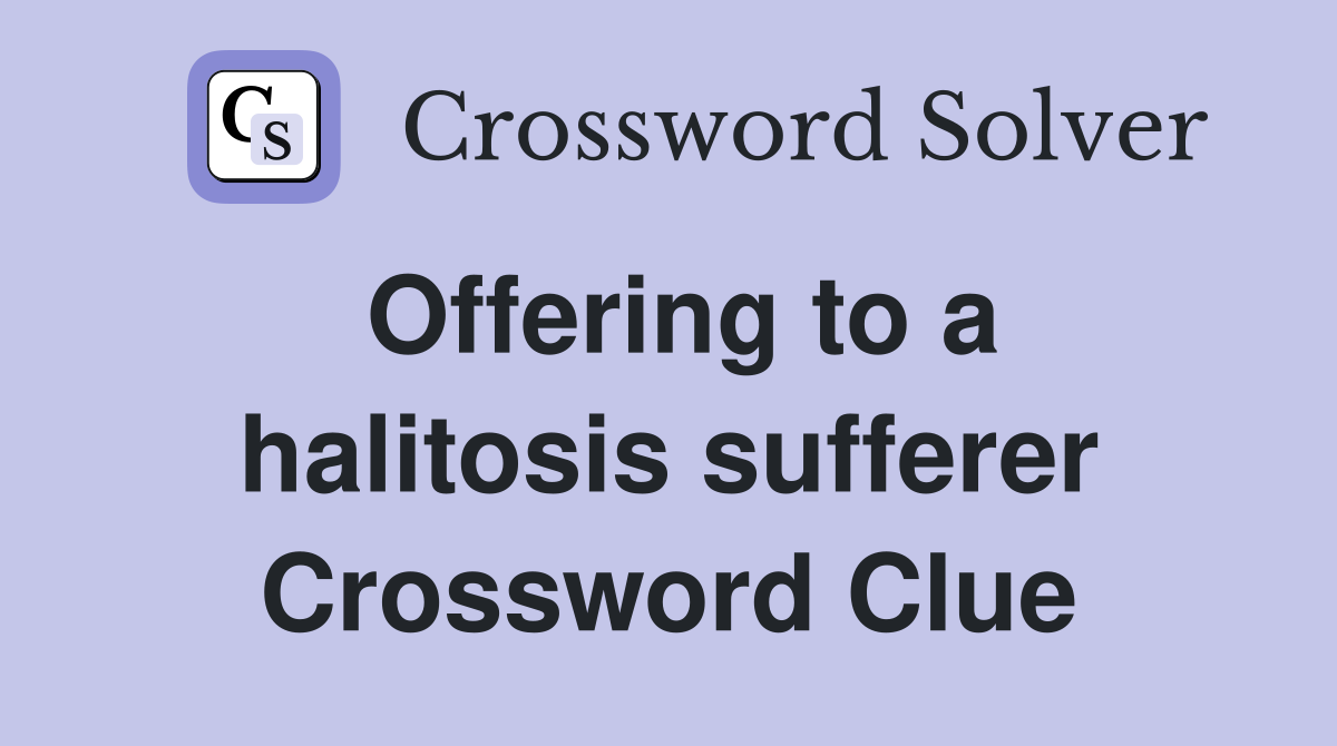 Offering to a halitosis sufferer Crossword Clue