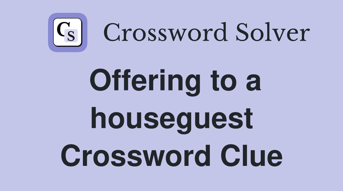 Offering to a houseguest Crossword Clue