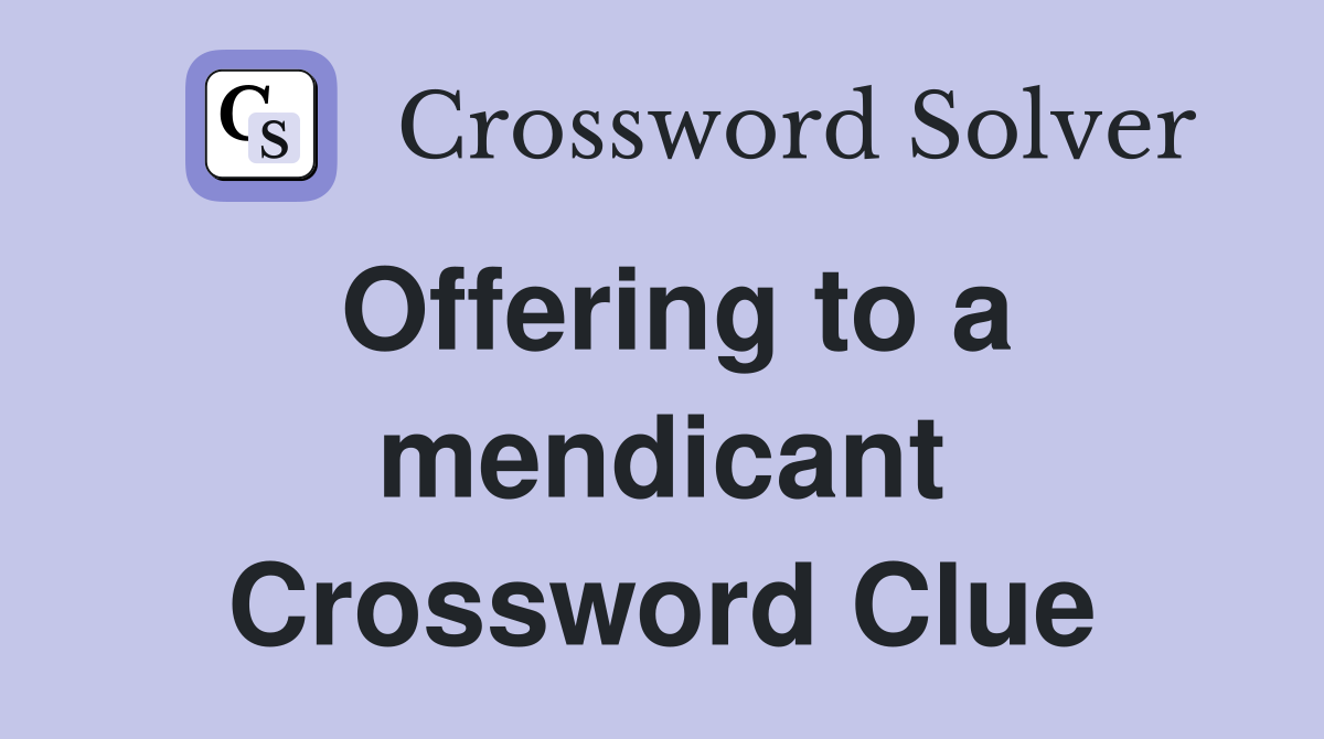 Offering to a mendicant Crossword Clue