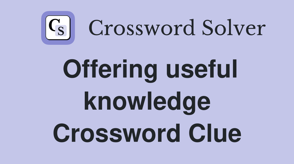 Offering useful knowledge Crossword Clue