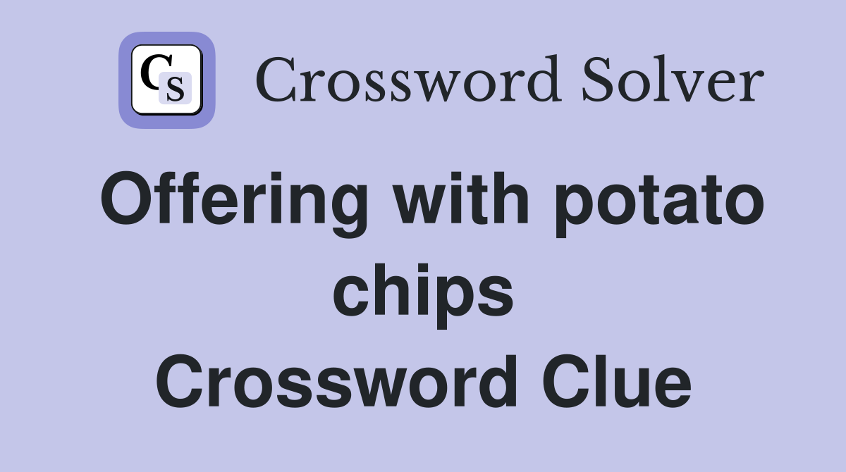 Offering with potato chips Crossword Clue