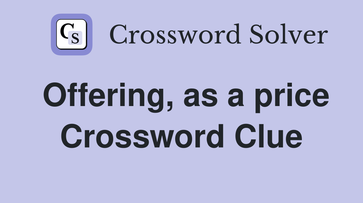 Offering, as a price Crossword Clue