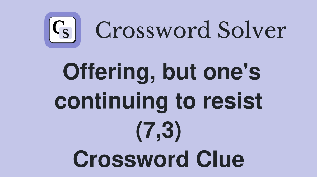 Offering, but one's continuing to resist (7,3) Crossword Clue
