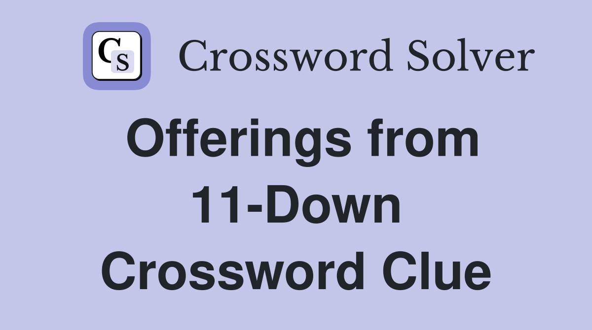 Offerings from 11-Down Crossword Clue