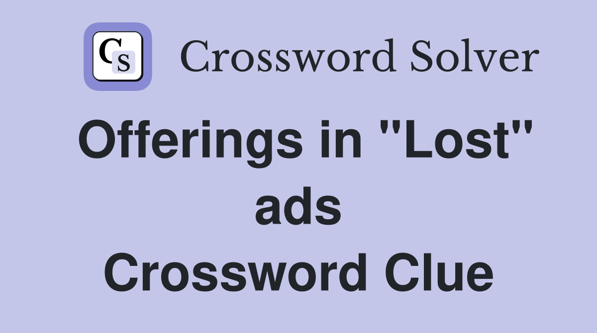 Offerings in "Lost" ads Crossword Clue