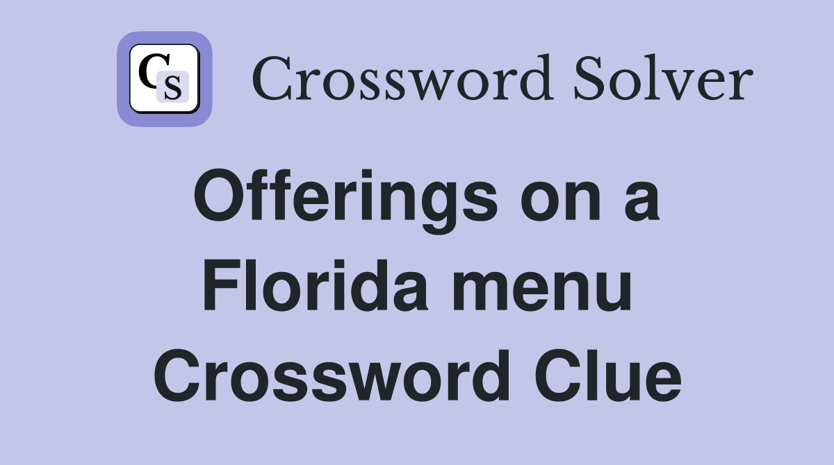 Offerings on a Florida menu Crossword Clue