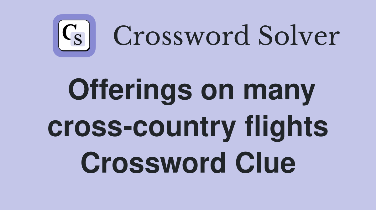 Offerings on many cross-country flights Crossword Clue