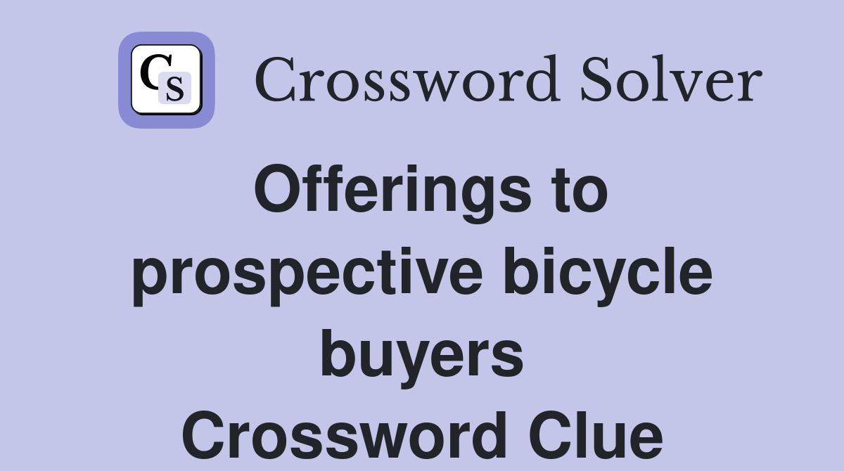 Offerings to prospective bicycle buyers Crossword Clue