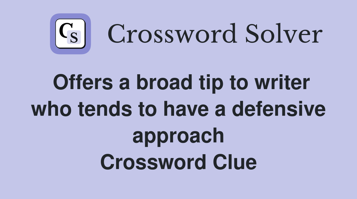 Offers a broad tip to writer who tends to have a defensive approach Crossword Clue