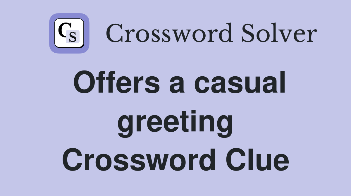 Offers a casual greeting Crossword Clue