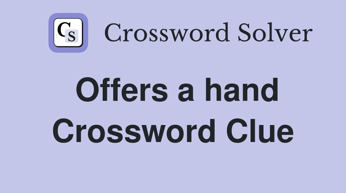 Offers a hand Crossword Clue