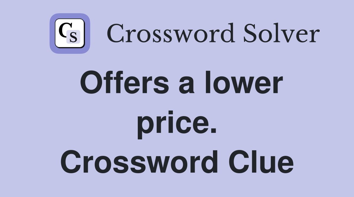 Offers a lower price. Crossword Clue