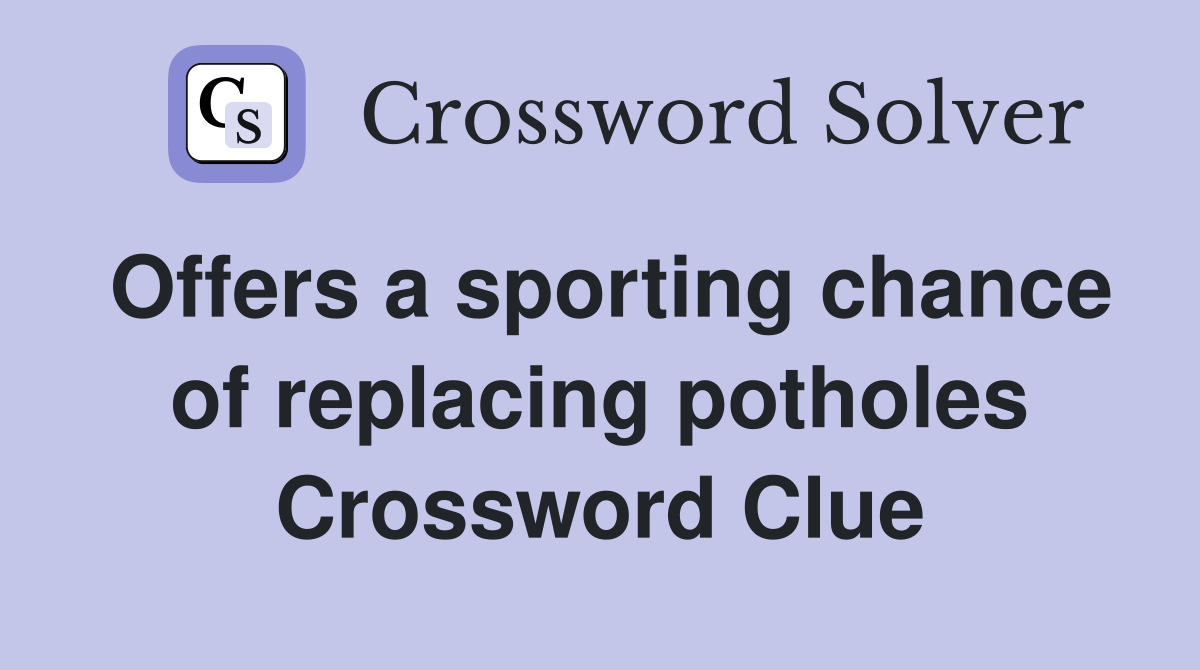 Offers a sporting chance of replacing potholes Crossword Clue