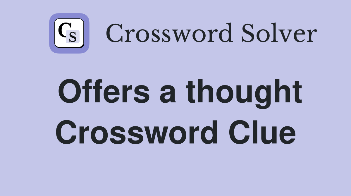 Offers a thought Crossword Clue