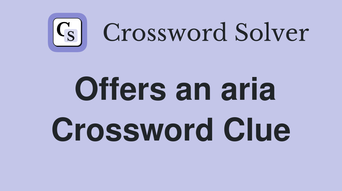 Offers an aria Crossword Clue