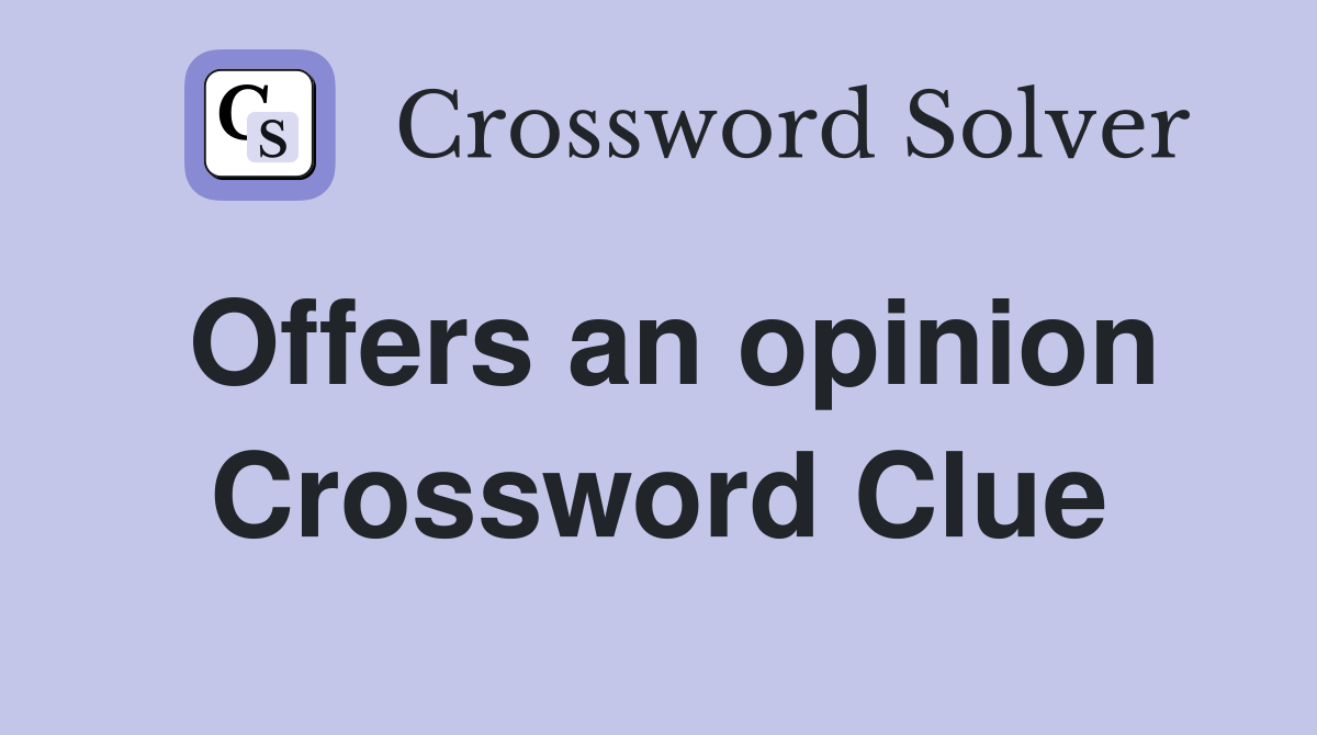 Offers an opinion Crossword Clue