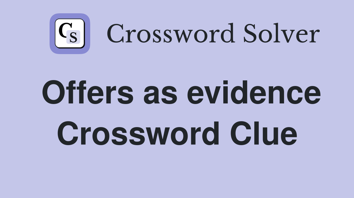 Offers as evidence Crossword Clue