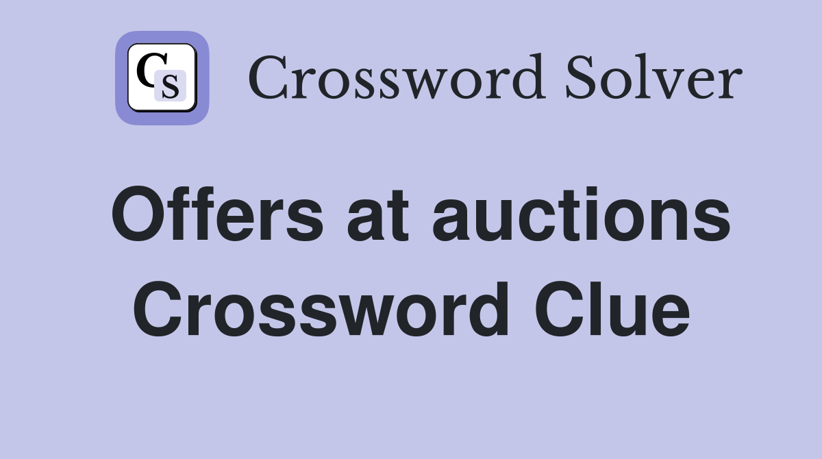 Offers at auctions Crossword Clue