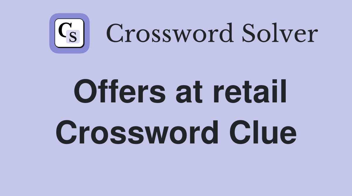 Offers at retail Crossword Clue