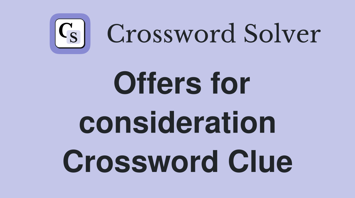Offers for consideration Crossword Clue