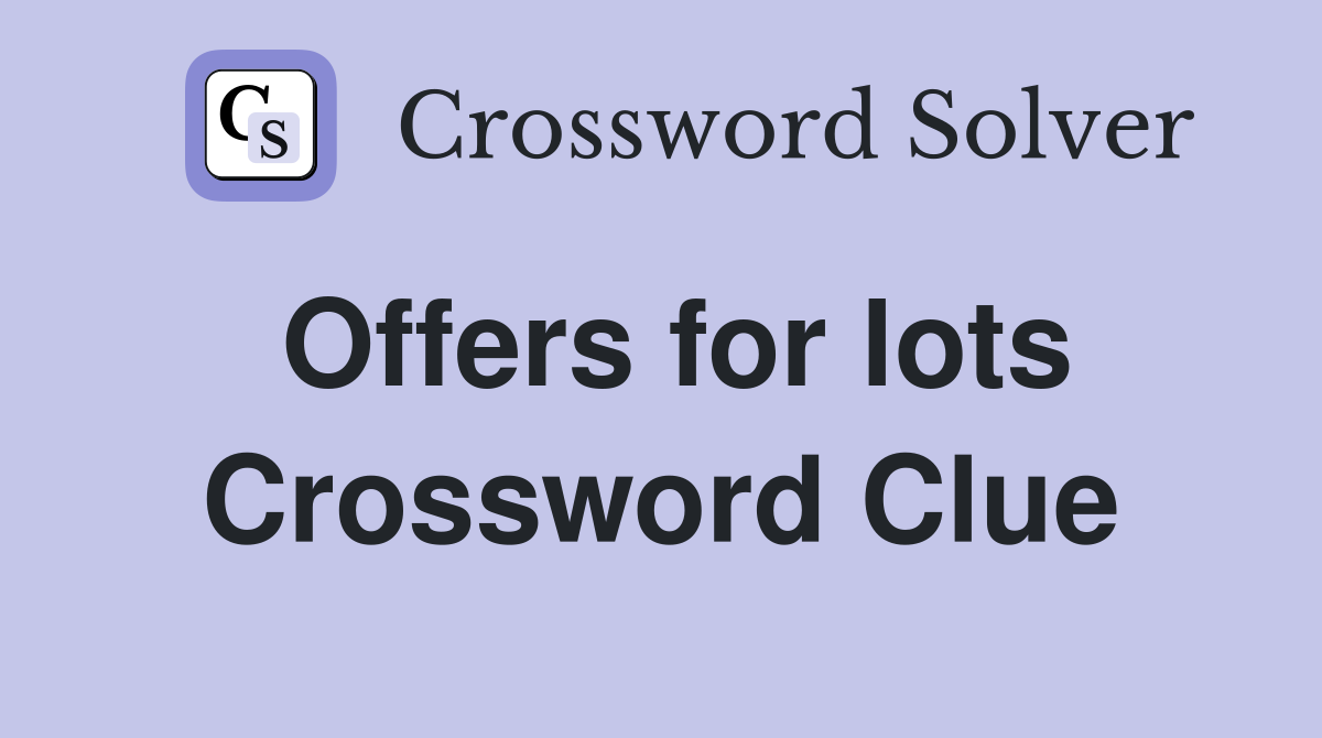 Offers for lots Crossword Clue
