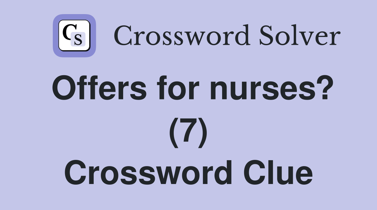 Offers for nurses? (7) Crossword Clue