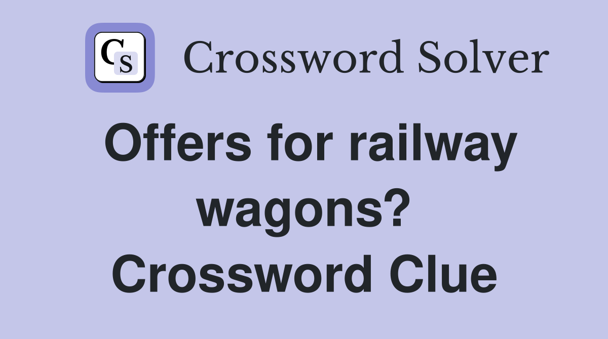 Offers for railway wagons? Crossword Clue