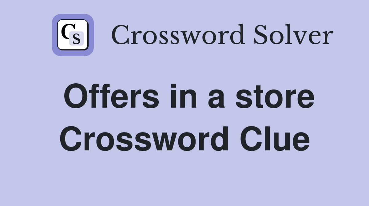 Offers in a store Crossword Clue