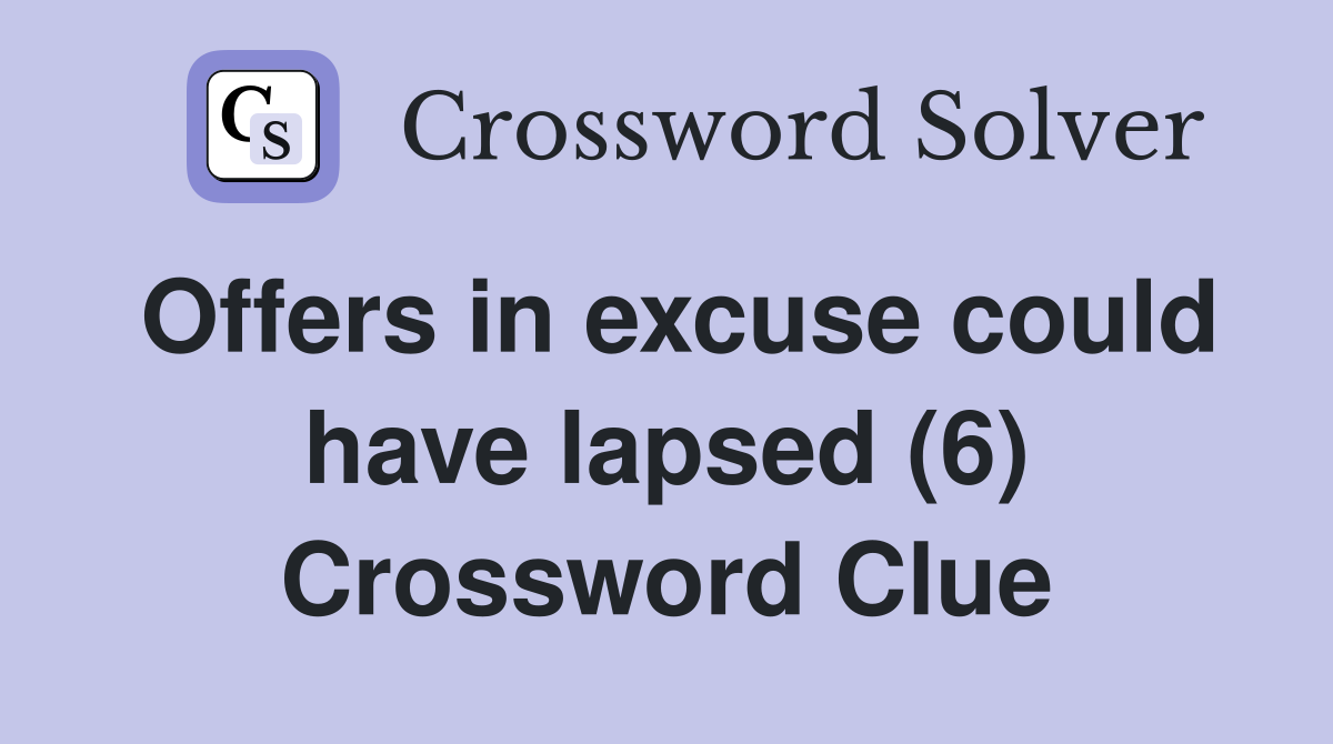 Offers in excuse could have lapsed (6) Crossword Clue