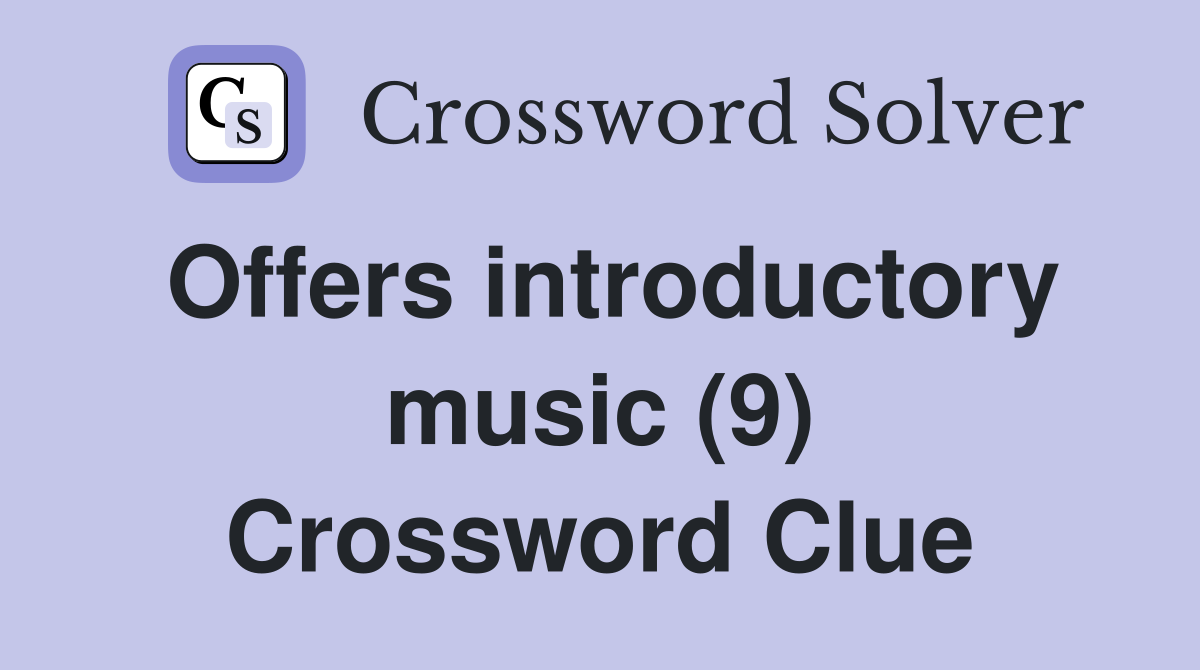 Offers introductory music (9) Crossword Clue