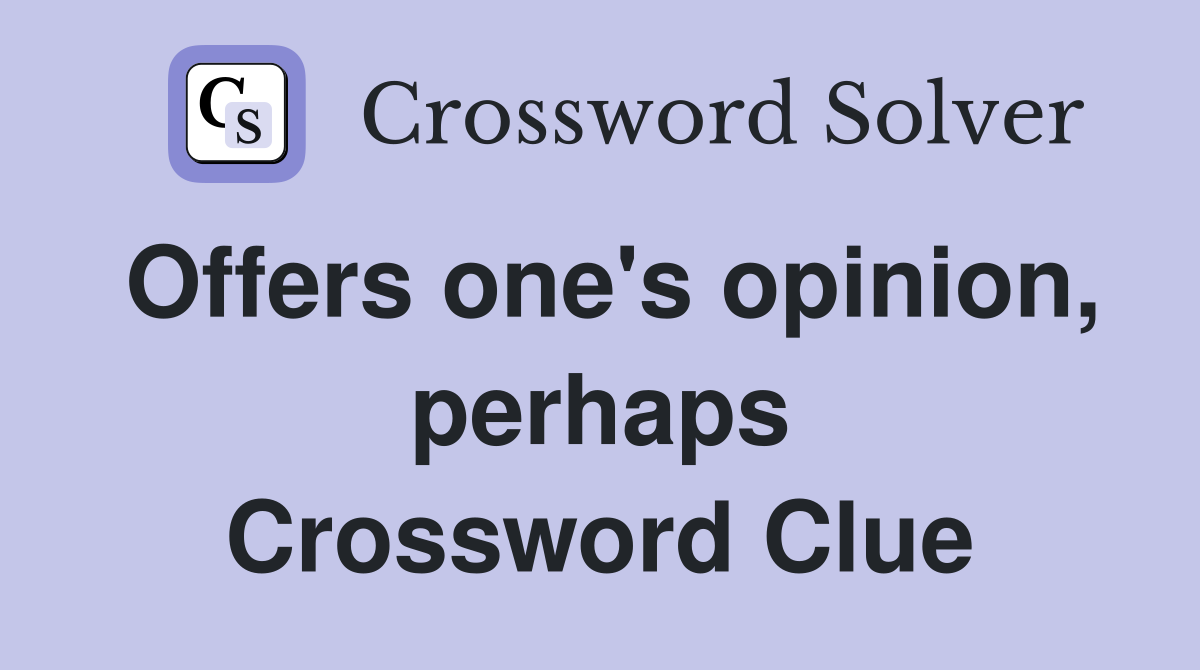 Offers one's opinion, perhaps Crossword Clue
