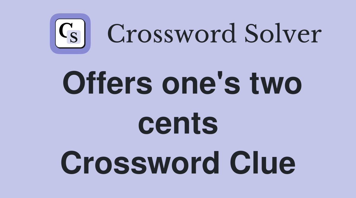 Offers one's two cents Crossword Clue