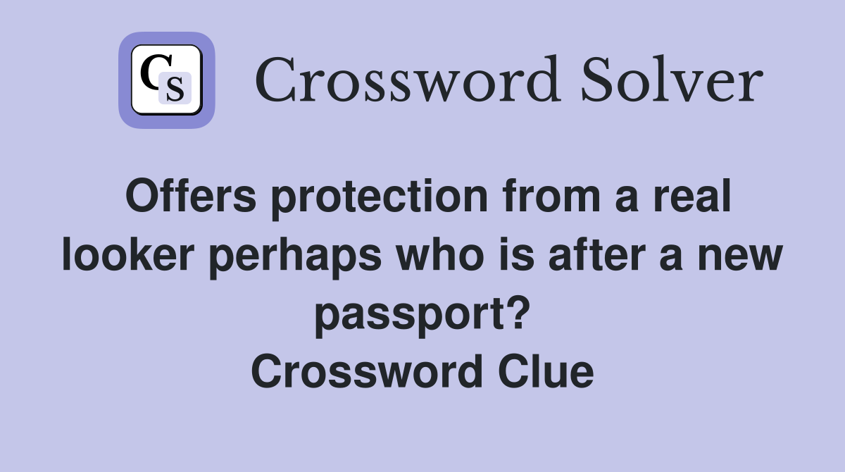 Offers protection from a real looker perhaps who is after a new passport? Crossword Clue