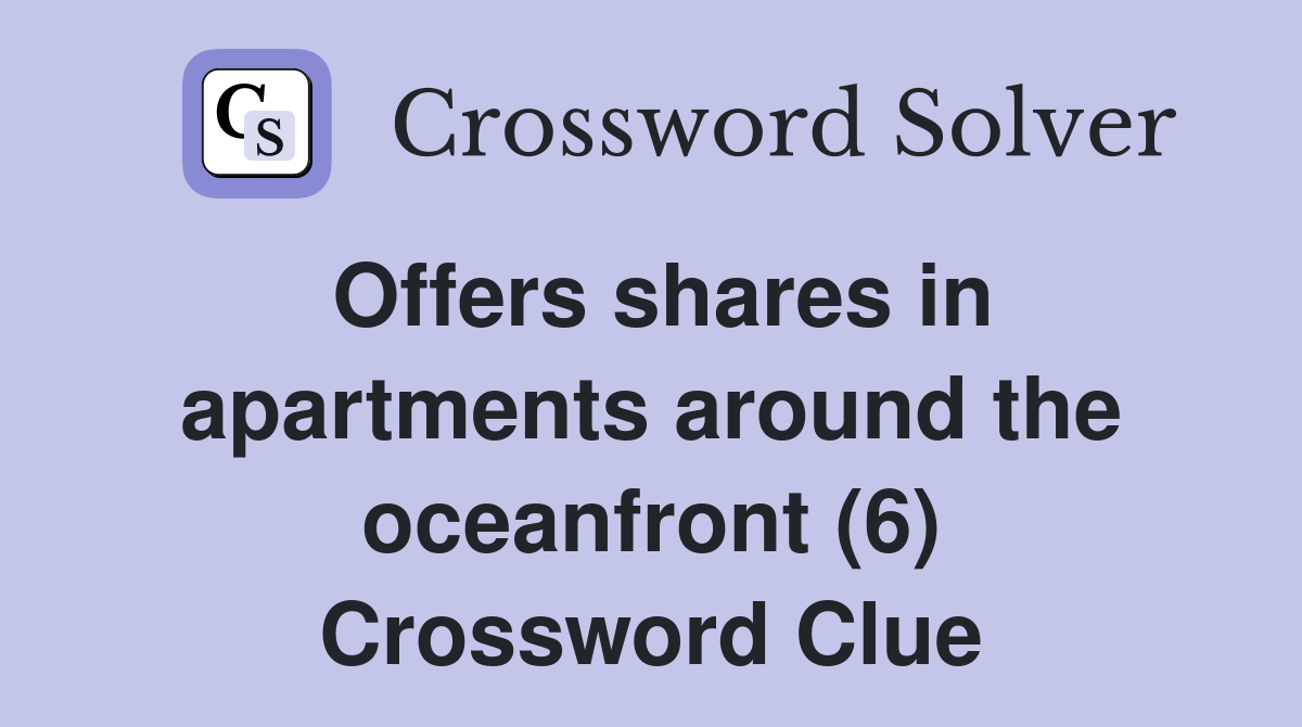 Offers shares in apartments around the oceanfront (6) Crossword Clue